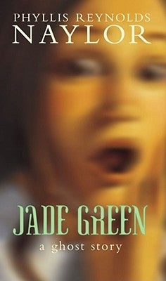 Jade Green: A Ghost Story by Naylor, Phyllis Reynolds