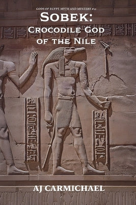 Sobek: Crocodile God of the Nile by Carmichael, Aj