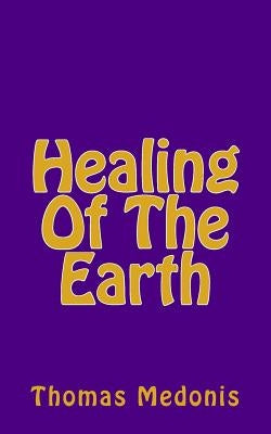 Healing Of The Earth by Medonis, Thomas