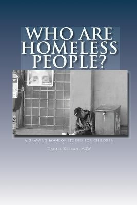 Who Are Homeless People?: a drawing book of stories for children by Keeran, Daniel