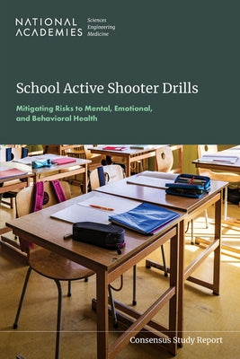 School Active Shooter Drills: Mitigating Risks to Mental, Emotional, and Behavioral Health by National Academies of Sciences Engineeri