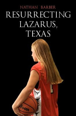 Resurrecting Lazarus, Texas by Barber, Nathan
