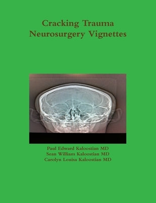 Cracking Trauma Neurosurgery Vignettes by Kaloostian, Paul Edward