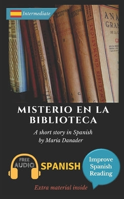 Misterio en la biblioteca: Learn Spanish with Improve Spanish Reading Downloadable Audio included by Danader, María