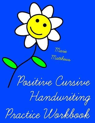 Positive Cursive Handwriting Practice Workbook (An Inspirational Christian Book) by Matthews, Marie