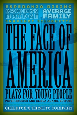 The Face of America: Plays for Young People by Children's Theatre Company