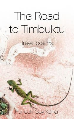 The Road to Timbuktu: Travel Poems by Kaner, Hanoch Guy