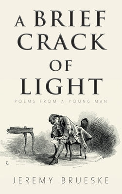 A Brief Crack of Light: Poems from a Young Man by Brueske, Jeremy