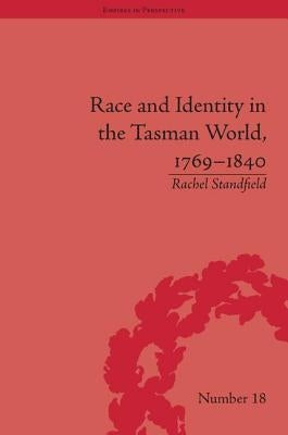Race and Identity in the Tasman World, 1769-1840 by Standfield, Rachel