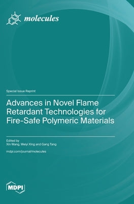 Advances in Novel Flame Retardant Technologies for Fire-Safe Polymeric Materials by Wang, Xin