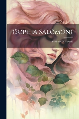 (sophia Salõmõn): The Book Of Wisdom by Anonymous