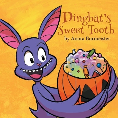 Dingbat's Sweet Tooth: A Batty Halloween Book For Kids by Burmeister, Anora