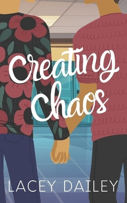 Creating Chaos by Dailey, Lacey