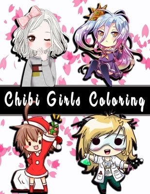 Chibi Girls Coloring: Adult And Kids Coloring Book Collection with Cute Girls, Fantasy, Christmas, and More! Chibi Girls Coloring Books by Benry, Alie