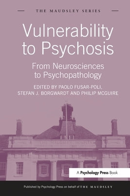 Vulnerability to Psychosis: From Neurosciences to Psychopathology by Fusar-Poli, Paolo