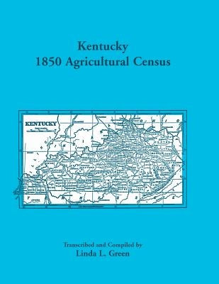Kentucky 1850 Agricultural Census for Letcher, Lewis, Lincoln, Livingston, Logan, McCracken, Madison, Marion, Marshall, Mason, Meade, Mercer, Monroe, by Green, Linda L.