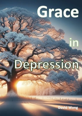 Grace in Depression by Wong, David Tze Wan