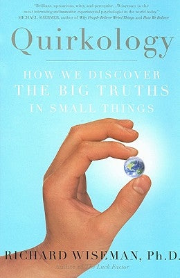 Quirkology: How We Discover the Big Truths in Small Things by Wiseman, Richard