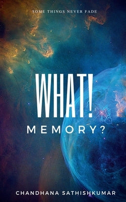 What! Memory?: Some things never fade by Sathishkumar, Chandhana