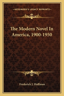 The Modern Novel In America, 1900-1950 by Hoffman, Frederick J.