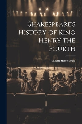 Shakespeare's History of King Henry the Fourth by Shakespeare, William