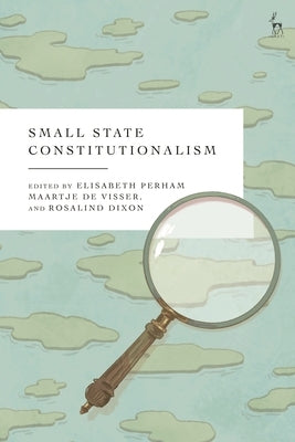 Small State Constitutionalism by Visser, Maartje de