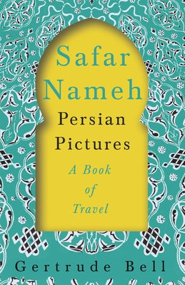 Safar Nameh - Persian Pictures - A Book Of Travel by Bell, Gertrude