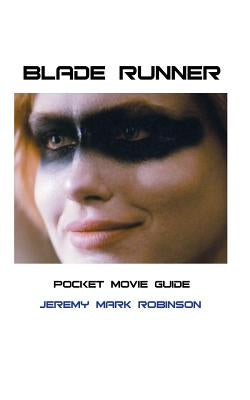Blade Runner: Pocket Movie Guide by Robinson, Jeremy Mark