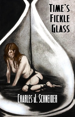 Time's Fickle Glass by Schneider, Charles J.