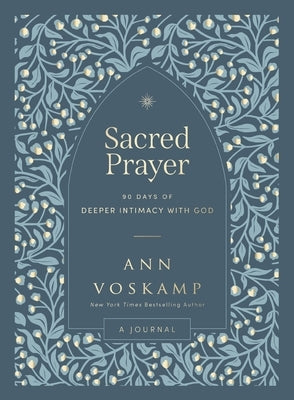 Sacred Prayer: 100 Days of Deeper Intimacy with God by Voskamp, Ann