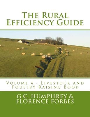 The Rural Efficiency Guide: Volume 4 - Livestock and Poultry Raising Book by Forbes, Florence