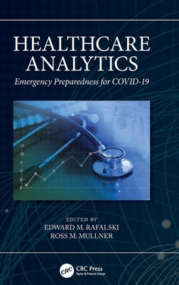 Healthcare Analytics: Emergency Preparedness for Covid-19 by Rafalski, Edward M.
