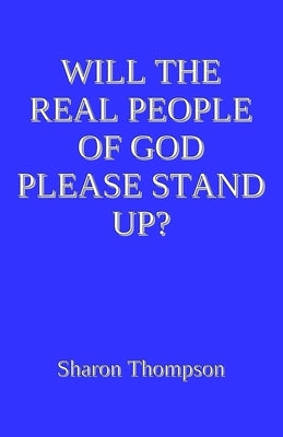 Will the Real People of God Please Stand Up? by Thompson, Sharon