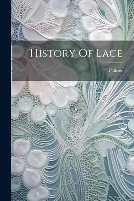 History Of Lace by Palliser