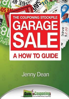 The Couponing Stockpile Garage Sale: A How to Guide by Dean, Jenny
