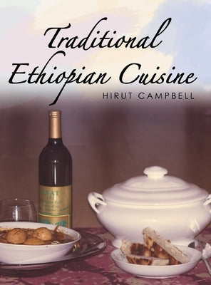Traditional Ethiopian Cuisine by Campbell, Hirut