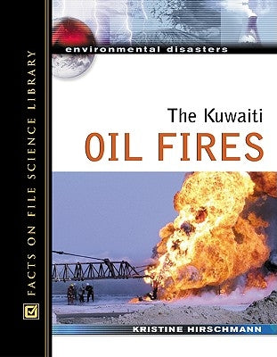 The Kuwaiti Oil Fires by Hirschmann, Kristine