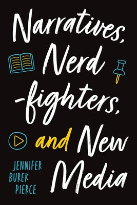 Narratives, Nerdfighters, and New Media by Burek Pierce, Jennifer