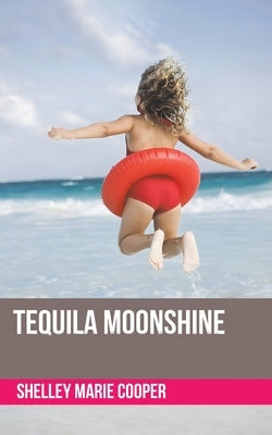 Tequila Moonshine by Cooper, Shelley Marie
