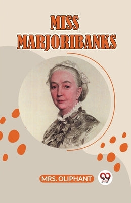 Miss Marjoribanks by Mrs Oliphant