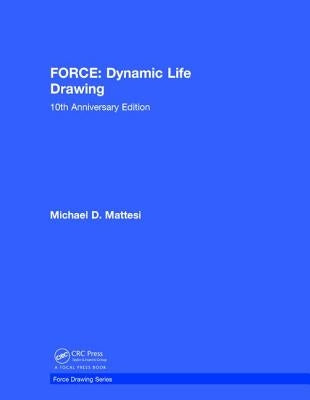 Force: Dynamic Life Drawing: 10th Anniversary Edition by Mattesi, Mike
