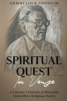 Spiritual Quest in Verse: A Literary Criticism of Ricaredo Demetillo's Religious Poetry by Presa, Vicente Jáuregui