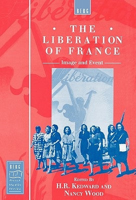 The Liberation of France: Image and Event by Kedward, Harry R.