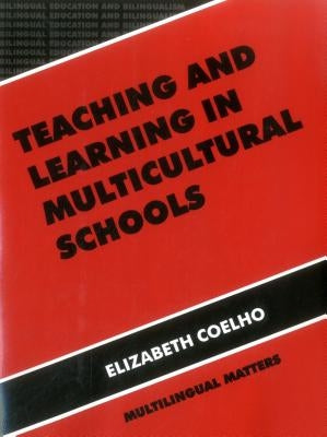 Teaching and Learning in Multicultural Schools: An Integrated Approach by Coelho, Elizabeth