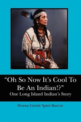 "Oh So Now It's Cool To Be An Indian!?": One Long Island Indian's Story by Brooks, Raymond Lone Wolf
