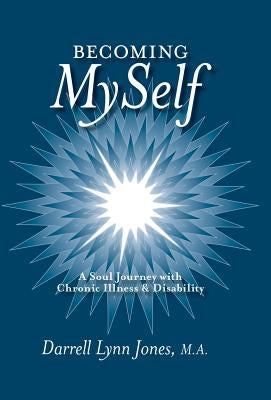 Becoming MySelf: A Soul Journey with Chronic Illness and Disability by Jones, Darrell Lynn