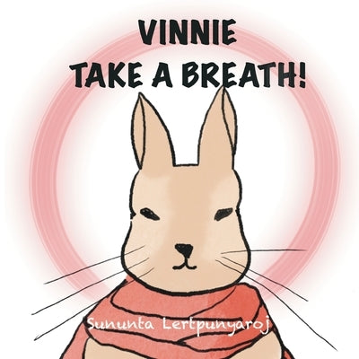 Vinnie Take a Breath!: A mindfulness guide for kids through Vinnie's journey by Lertpunyaroj, Sununta