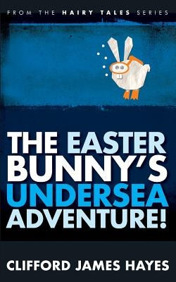 The Easter Bunny's Undersea Adventure! by Hayes, Clifford James