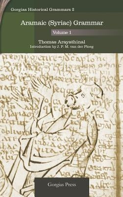 Aramaic (Syriac) Grammar (Volume 1) by Arayathinal, Thomas