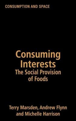 Consuming Interests: The Social Provision of Foods by Flynn, Andrew